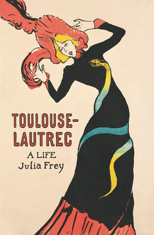 Front Cover - Toulouse-Lautrec: A Life by Julia Frey