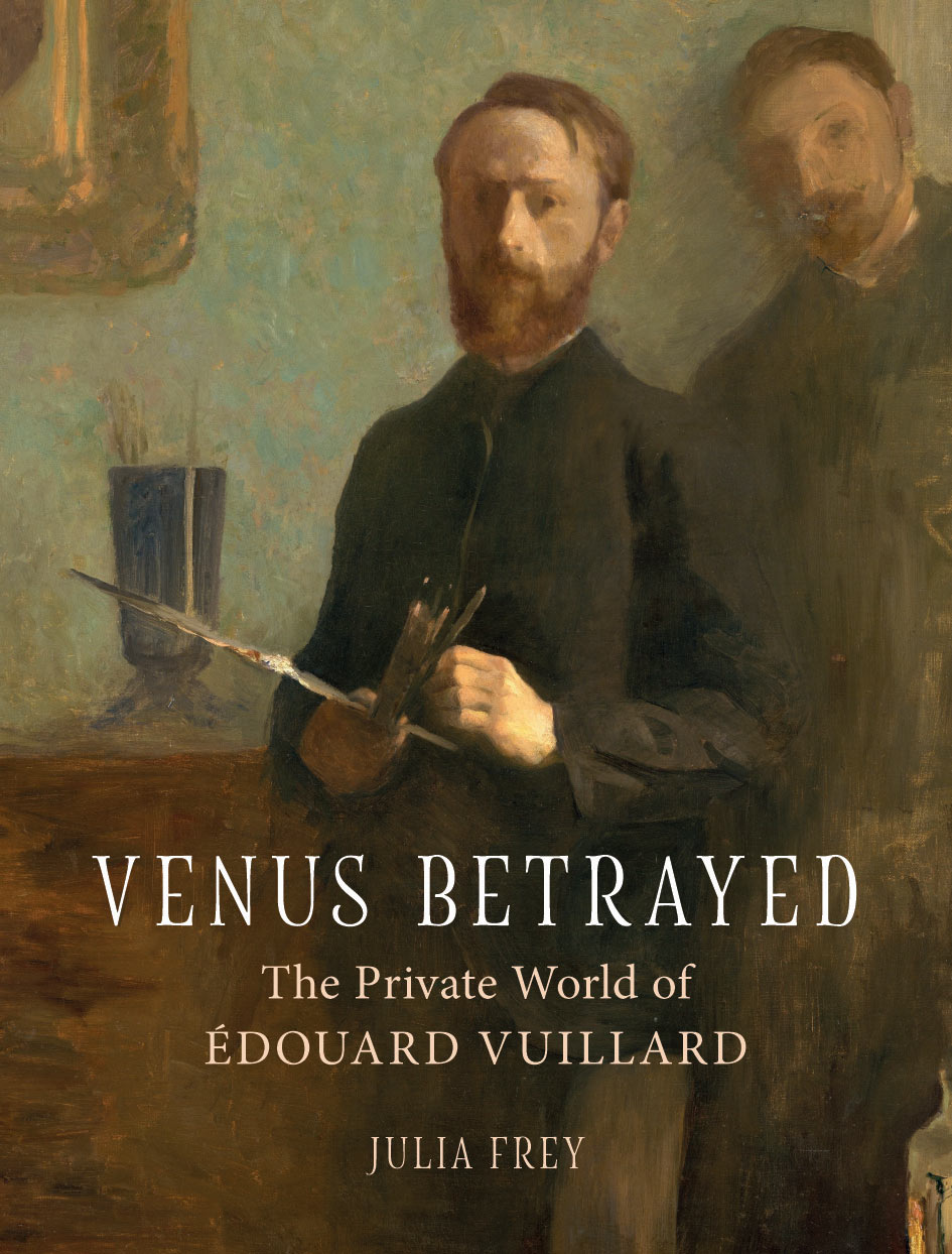 Venus Betrayed: The Private World of Édouard Vuillard by Julia Frey